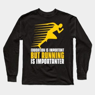 Education is important but running is importanter funny running quote Long Sleeve T-Shirt